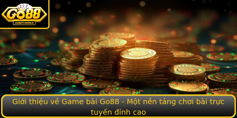 Giới thiệu về Game bài Go88 - Một nền tảng chơi bài trực tuyến đỉnh cao Giới thiệu về Game bài Go88 - Một nền tảng chơi bài trực tuyến đỉnh cao