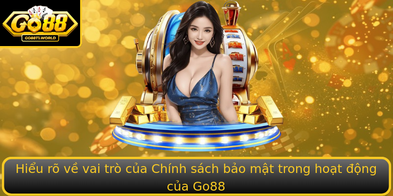 Hiểu rõ về vai trò của Chính sách bảo mật trong hoạt động của Go88 Hiểu rõ về vai trò của Chính sách bảo mật trong hoạt động của Go88